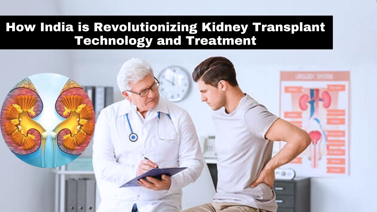 How India is Revolutionizing Kidney Transplant Technology and Treatment