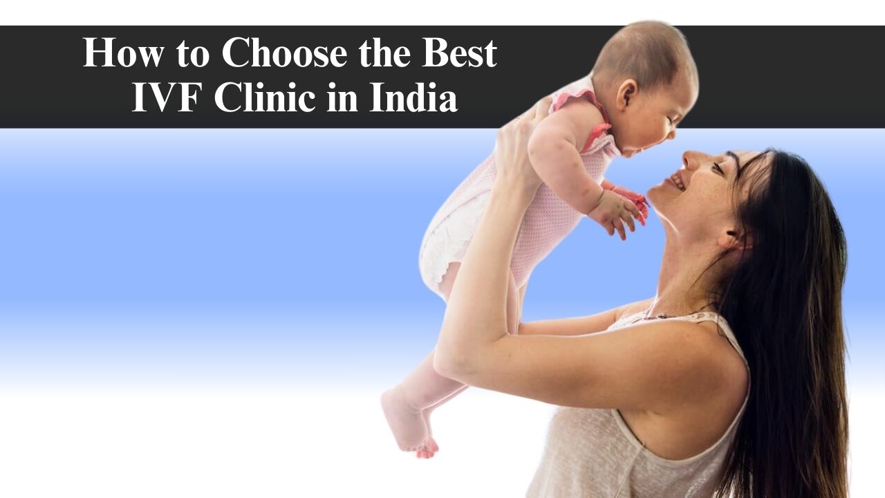 How to Choose the Best IVF Clinic in India
