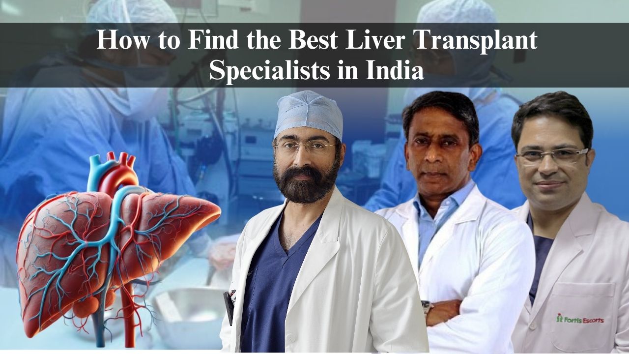 How to Find the Best Liver Transplant Specialists in India