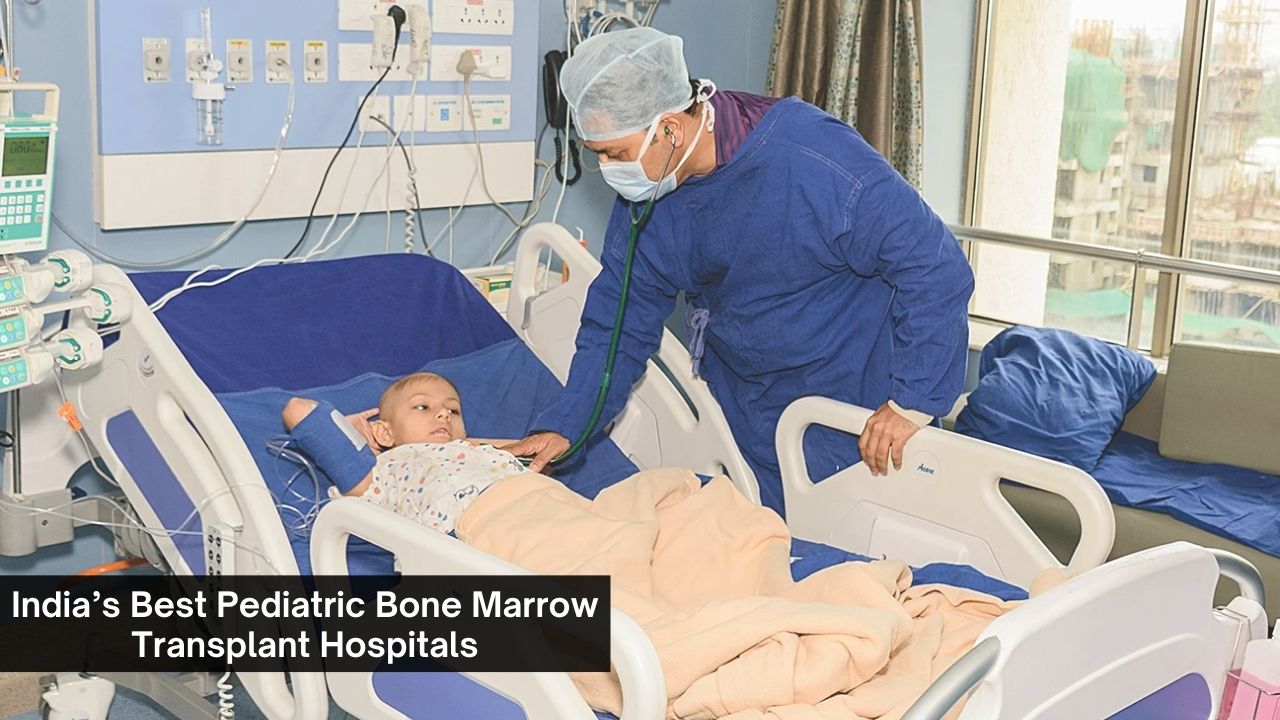 India’s Best Pediatric Bone Marrow Transplant Hospitals