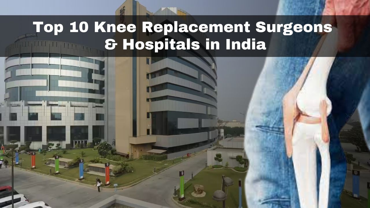 Top 10 Knee Replacement Surgeons & Hospitals in India