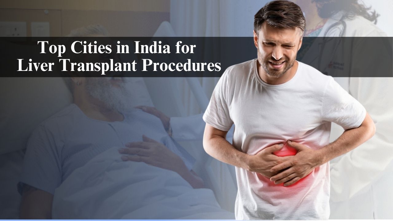 Top Cities in India for Liver Transplant Procedures