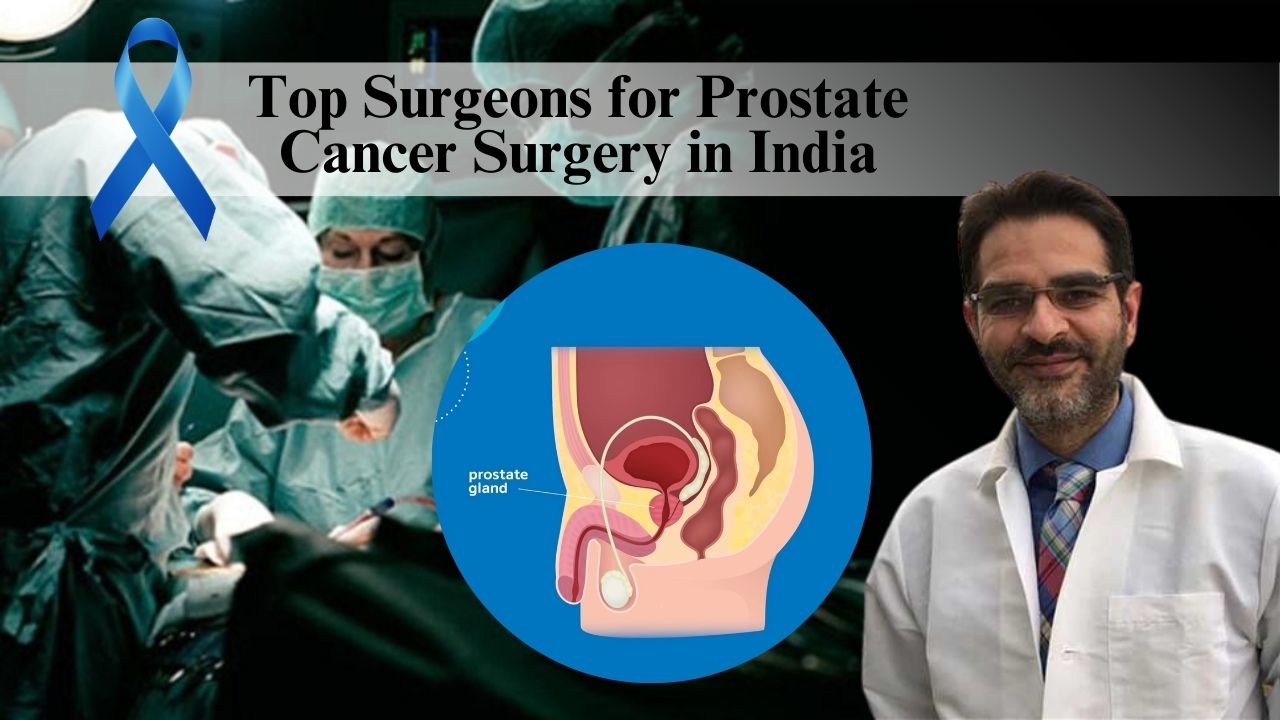 Top Surgeons for Prostate Cancer Surgery in India