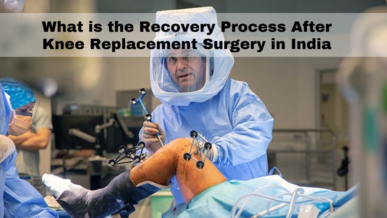 What is the Recovery Process After Knee Replacement Surgery in India